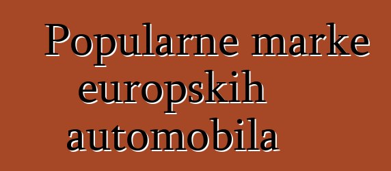 Popularne marke europskih automobila