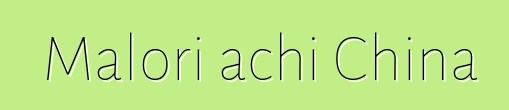 Malori achi China