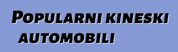 Popularni kineski automobili