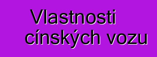 Vlastnosti čínských vozů