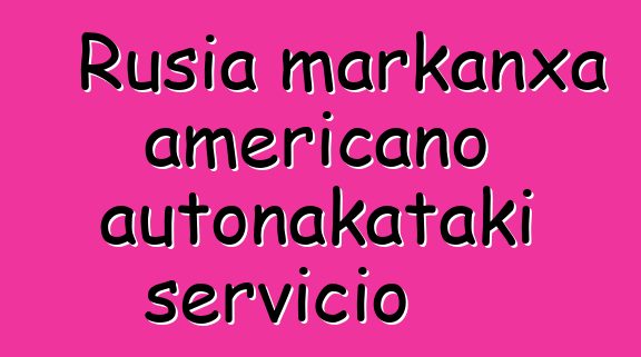Rusia markanxa americano autonakataki servicio