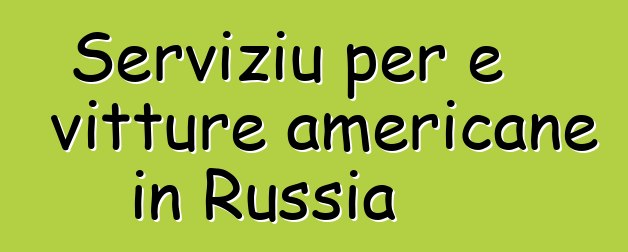 Serviziu per e vitture americane in Russia