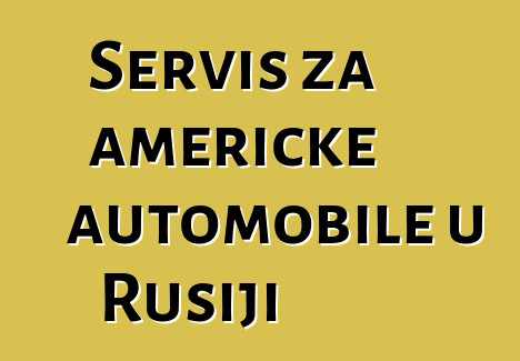 Servis za američke automobile u Rusiji