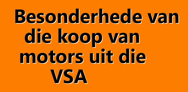 Besonderhede van die koop van motors uit die VSA