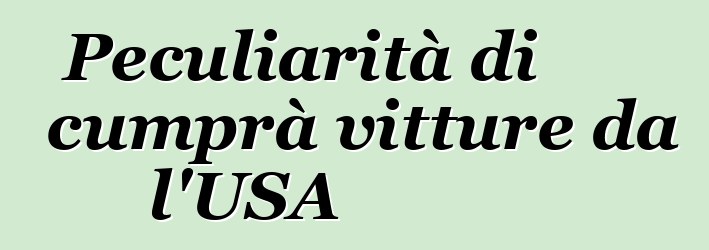 Peculiarità di cumprà vitture da l'USA