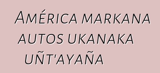 América markana autos ukanaka uñt’ayaña
