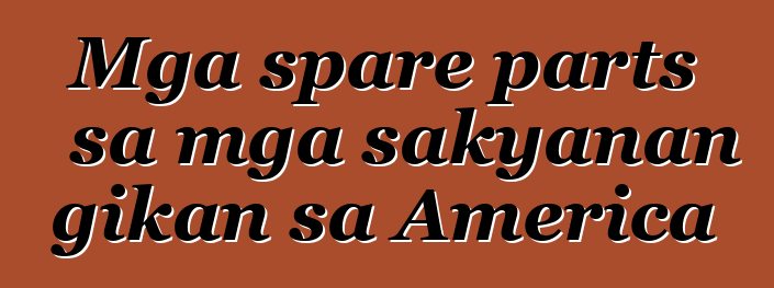 Mga spare parts sa mga sakyanan gikan sa America