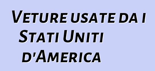 Veture usate da i Stati Uniti d'America