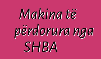 Makina të përdorura nga SHBA