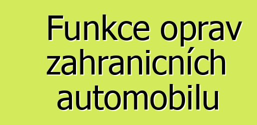 Funkce oprav zahraničních automobilů