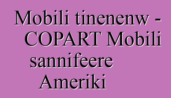 Mobili tiɲɛnenw - COPART Mobili sannifeere Ameriki