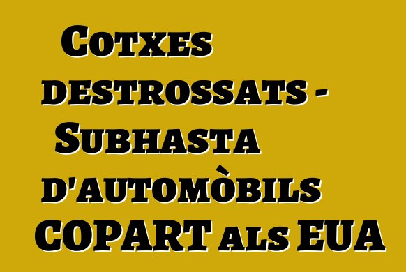 Cotxes destrossats - Subhasta d'automòbils COPART als EUA