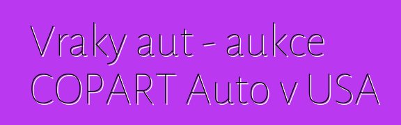Vraky aut – aukce COPART Auto v USA