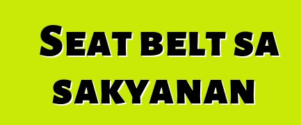 Seat belt sa sakyanan