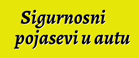 Sigurnosni pojasevi u autu