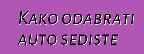 Kako odabrati auto sedište