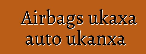 Airbags ukaxa auto ukanxa