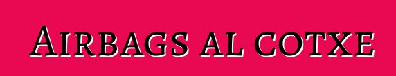 Airbags al cotxe