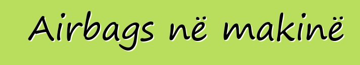 Airbags në makinë