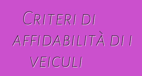 Criteri di affidabilità di i veiculi