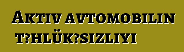Aktiv avtomobilin təhlükəsizliyi