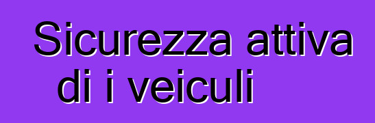 Sicurezza attiva di i veiculi