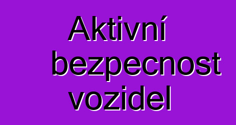 Aktivní bezpečnost vozidel