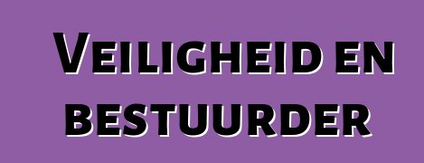 Veiligheid en bestuurder