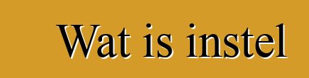 Wat is instel