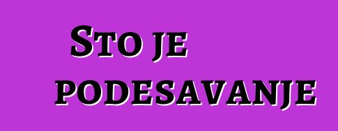 Što je podešavanje