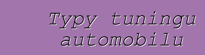 Typy tuningu automobilů