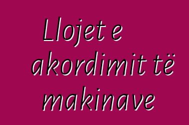 Llojet e akordimit të makinave