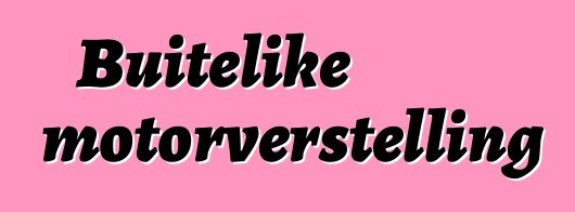 Buitelike motorverstelling
