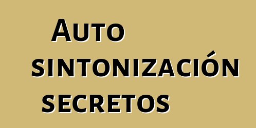 Auto sintonización secretos