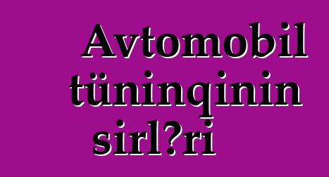 Avtomobil tüninqinin sirləri