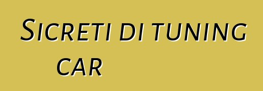 Sicreti di tuning car