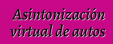 Asintonización virtual de autos