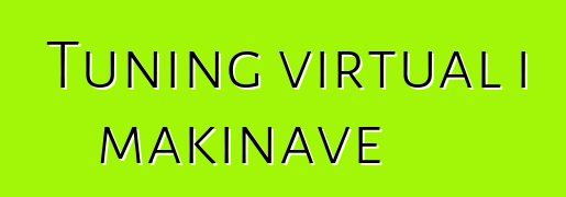 Tuning virtual i makinave