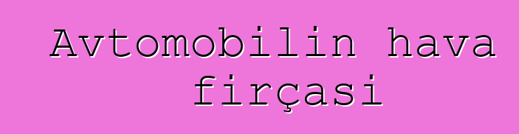 Avtomobilin hava fırçası