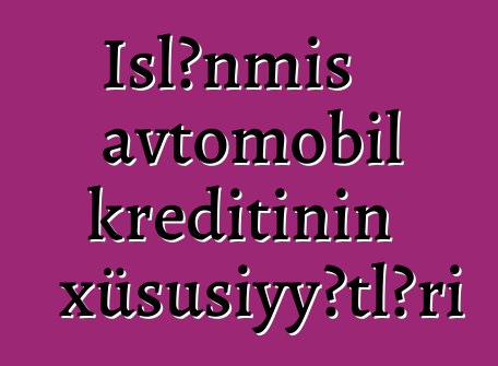 İşlənmiş avtomobil kreditinin xüsusiyyətləri