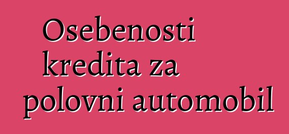 Osebenosti kredita za polovni automobil