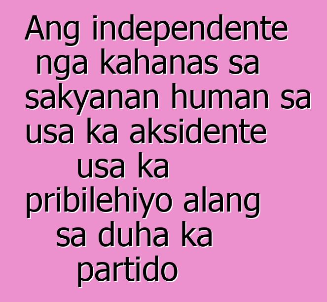 Ang independente nga kahanas sa sakyanan human sa usa ka aksidente usa ka pribilehiyo alang sa duha ka partido