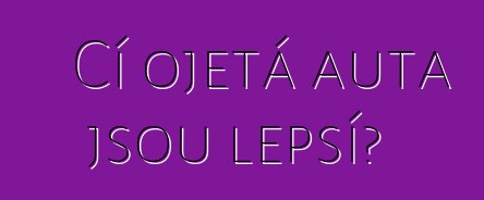 Čí ojetá auta jsou lepší?