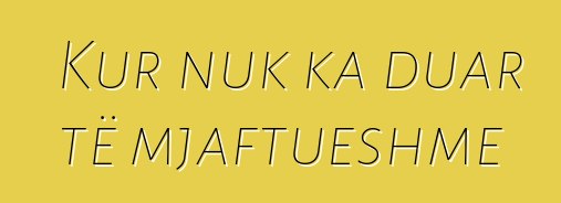 Kur nuk ka duar të mjaftueshme