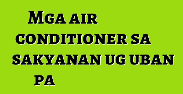 Mga air conditioner sa sakyanan ug uban pa