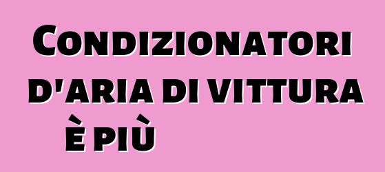 Condizionatori d'aria di vittura è più