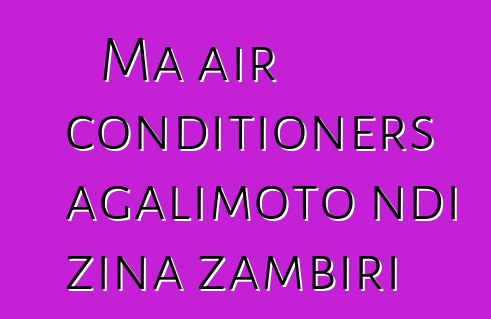 Ma air conditioners agalimoto ndi zina zambiri