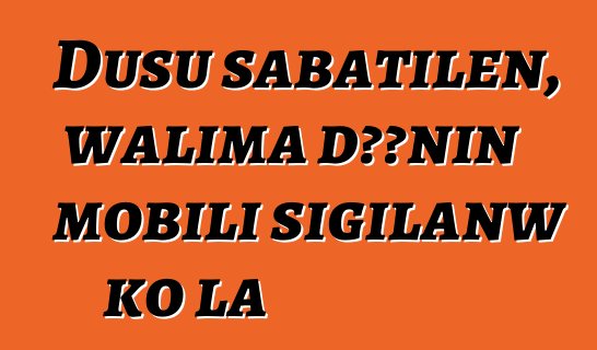 Dusu sabatilen, walima dɔɔnin mobili sigilanw ko la