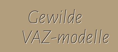 Gewilde VAZ-modelle