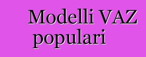 Modelli VAZ populari